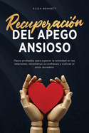 Recuperacin del apego ansioso: Pasos probados para superar la ansiedad en las relaciones, reconstruir la confianza y cultivar el amor duradero