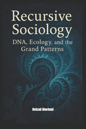 Recursive Sociology: DNA, Ecology, and the Grand Patterns