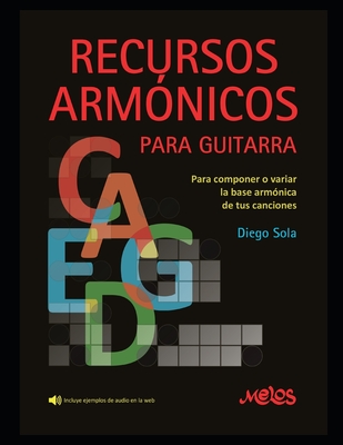 Recursos Armnicos para guitarra: Para componer o variar la base armnica de tus canciones - Sola, Diego