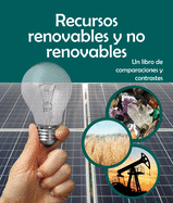 Recursos Renovables Y No Renovables: Un Libro de Comparaciones Y Contrastes: Renewable or Nonrenewable Resources? a Compare and Contrast Book in Spanish