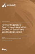 Recycled Aggregate Concrete and Alternative Binders for Sustainable Building Engineering