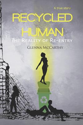 Recycled Human: The Reality of Re-Entry - McCarthy, Glenna