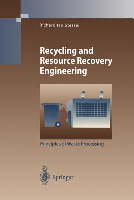 Recycling and Resource Recovery Engineering: Principles of Waste Processing - Stessel, Richard I