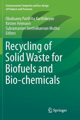 Recycling of Solid Waste for Biofuels and Bio-Chemicals - Karthikeyan, Obulisamy Parthiba (Editor), and Heimann, Kirsten (Editor), and Muthu, Subramanian Senthilkannan (Editor)