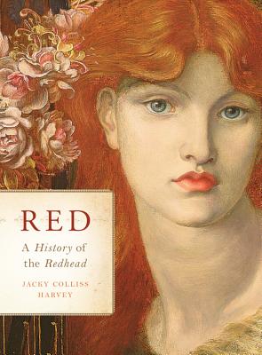 Red: A History of the Redhead - Harvey, Jacky Colliss