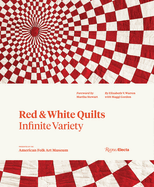 Red and White Quilts: Infinite Variety: Presented by the American Folk Art Museum