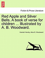 Red Apple and Silver Bells. a Book of Verse for Children ... Illustrated by A. B. Woodward. - Hendry, Hamish, and Woodward, Alice B