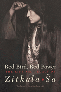 Red Bird, Red Power, Volume 67: The Life and Legacy of Zitkala-Sa