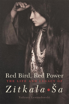 Red Bird, Red Power, Volume 67: The Life and Legacy of Zitkala-Sa - Lewandowski, Tadeusz