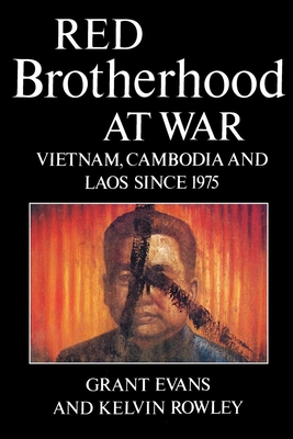 Red Brotherhood at War: Vietnam, Cambodia and Laos Since 1975 - Evans, Grant, and Rowley, Kelvin