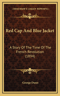 Red Cap and Blue Jacket: A Story of the Time of the French Revolution (1894)