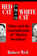 Red Cat, White Cat: China and the Contradictions of Market Socialism