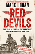 Red Devils: The Trailblazers of the Parachute Regiment in World War Two: An Authorized History