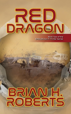 Red Dragon: Book Two of the EPSILON Sci-Fi Thriller Series - Roberts, Brian