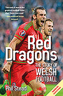 Red Dragons - The Story of Welsh Football - New Expanded Edition: The Story of Welsh Football