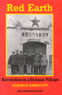 Red Earth: Revolution in a Chinese Village - Endicott, Stephen