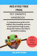 Red Eyed Tree Frog: comprehensive guide to the habitat, diet, breeding, and care of red-eyed tree frogs as pets, along with reasons why they're wonderful company