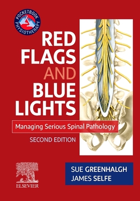 Red Flags and Blue Lights: Managing Serious Spinal Pathology - Greenhalgh, Sue, and Selfe, James