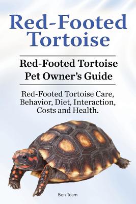 Red-Footed Tortoise. Red-Footed Tortoise Pet Owner's Guide. Red-Footed Tortoise Care, Behavior, Diet, Interaction, Costs and Health. - Team, Ben