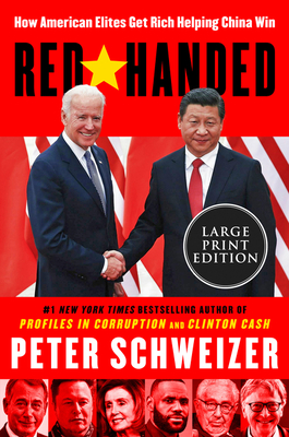 Red-Handed LP: How American Elites Get Rich Helping China Win - Schweizer, Peter