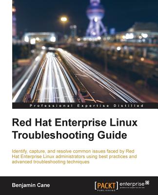 Red Hat Enterprise Linux Troubleshooting Guide - Cane, Benjamin
