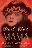 Red Hot Mama: The Life of Sophie Tucker