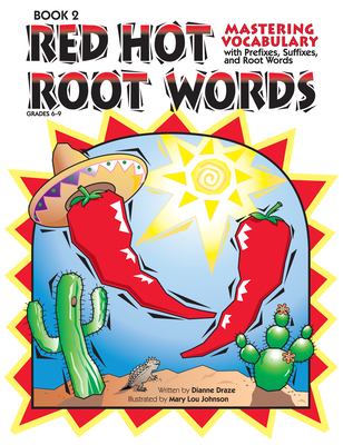 Red Hot Root Words: Mastering Vocabulary With Prefixes, Suffixes, and Root Words (Book 2, Grades 6-9) - Draze, Dianne
