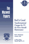 Red is Good: Transformational Changes for US Air Force Aircraft Maintenance: Maxwell Paper No. 46