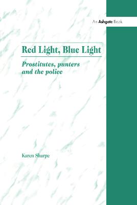 Red Light, Blue Light: Prostitutes, Punters and the Police - Sharpe, Karen