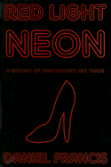 Red Light Neon: A History of Vancouver's Sex Trade