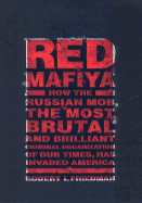 Red Mafiya: How the Russian Mob Has Invaded America - Friedman, Robert I