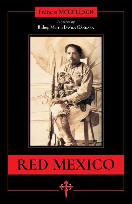 Red Mexico - Francis McCullagh, Francis, and Dvila Gndara, Martn (Foreword by), and Mrquez Sandoval, Mara Concepcin (Appendix by)