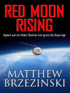 Red Moon Rising: Sputnik and the Hidden Rivalries That Ignited the Space Age - Brzezinski, Matthew