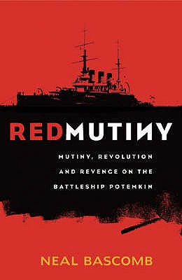 Red Mutiny: The True Story Of The Battleship Potemkin Mutiny - Bascomb, Neal