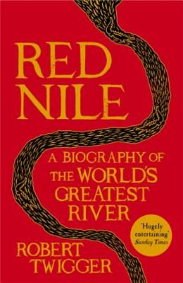 Red Nile: The Biography of the World's Greatest River - Twigger, Robert