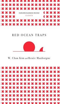 Red Ocean Traps (Harvard Business Review Classics) - Kim, W Chan, and Mauborgne, Renee a