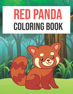 Red Panda Coloring Book: Red Panda Coloring Book Fun for Kids Cute and Fun 40 Coloring Pages of Red Panda for Kids Who Loves Red Panda