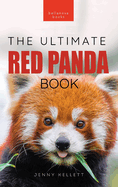 Red Pandas The Ultimate Book: 100+ Amazing Red Panda Facts, Photos, Quiz & More