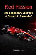 Red Passion: The Legendary Journey of Ferrari in Formula 1