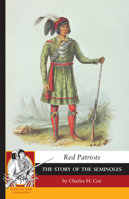 Red Patriots: The Story of the Seminoles - Coe, Charles H