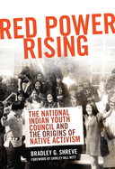 Red Power Rising: The Indian Youth Council and the Origins of Native Activism