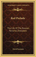 Red Prelude: The Life of the Russian Terrorist, Zhelyabov