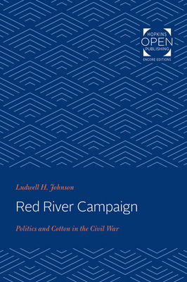 Red River Campaign: Politics and Cotton in the Civil War - Johnson, Ludwell H