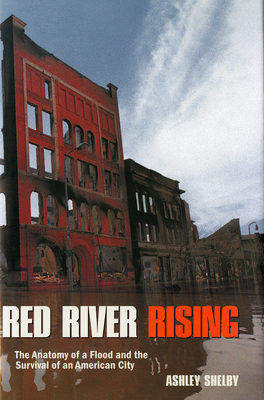 Red River Rising: The Anatomy of a Flood and the Survival of an American City - Shelby, Ashley