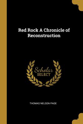 Red Rock a Chronicle of Reconstruction - Page, Thomas Nelson