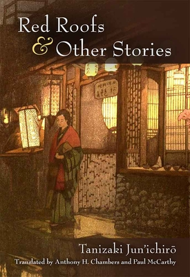 Red Roofs and Other Stories: Volume 79 - Tanizaki, Jun'ichiro, and McCarthy, Paul (Translated by), and Chambers, Anthony, Professor (Translated by)