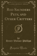 Red Saunders Pets, and Other Critters (Classic Reprint)