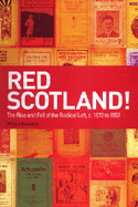 Red Scotland!: The Rise and Fall of the Radical Left, C. 1872 to 1932