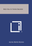 Red Sea Is Your Blood - Kuhn, Alvin Boyd