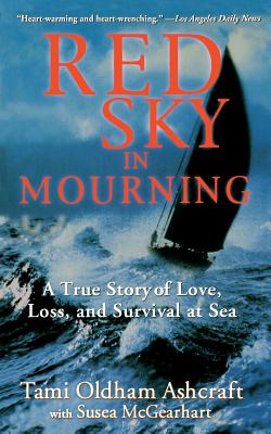 Red Sky in Mourning: The True Story of Love, Loss, and Survival at Sea - Ashcraft, Tami Oldham, and McGearhart, Susea